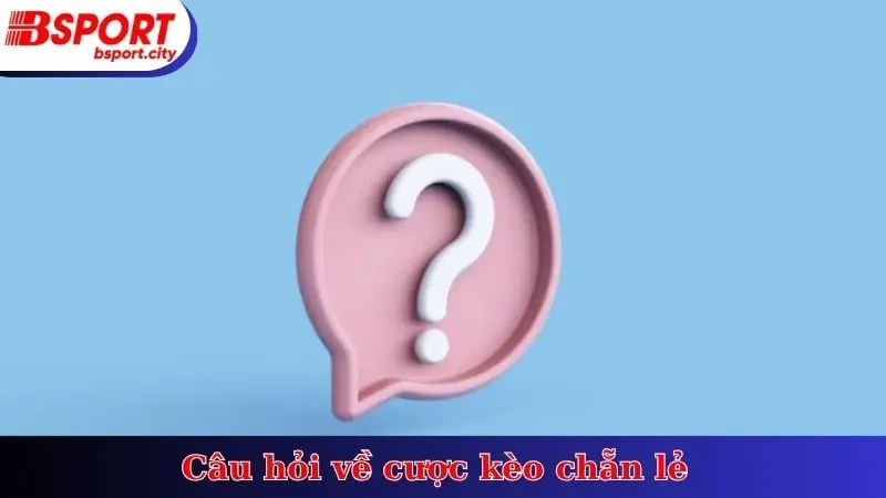 Câu hỏi về cược kèo chẵn lẻ