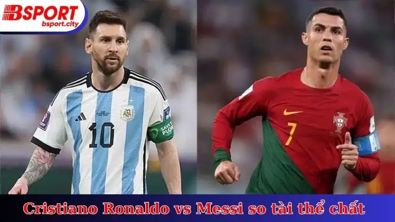 Cristiano Ronaldo vs Messi  so tài thể chất