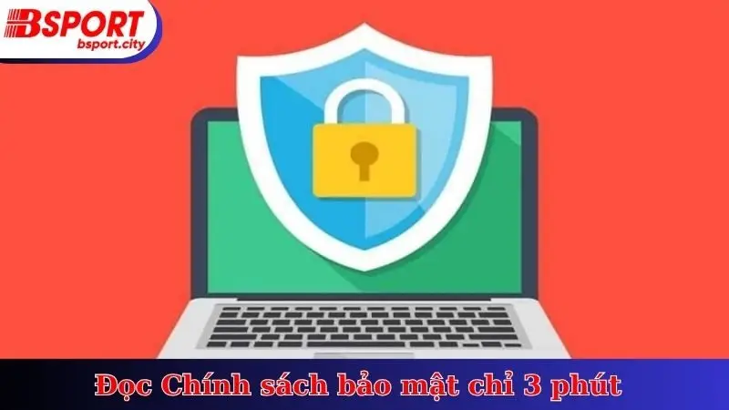 Đọc chính sách bảo mật chỉ 3 phút